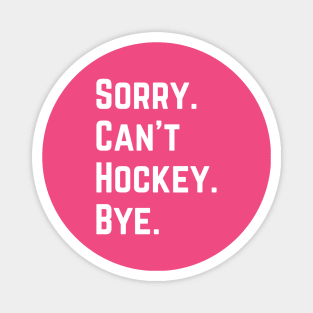 Sorry Can't Hockey Bye Magnet